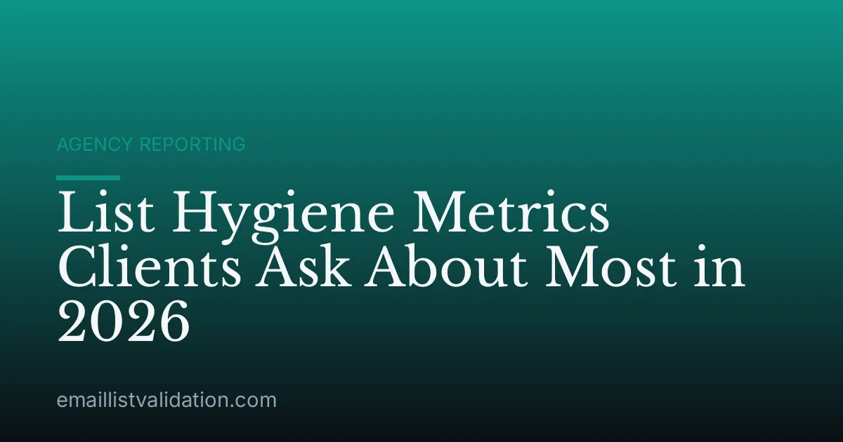 List Hygiene Metrics Clients Ask About Most in 2026
