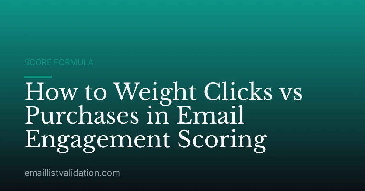 How to Weight Clicks vs Purchases in Email Engagement Scoring