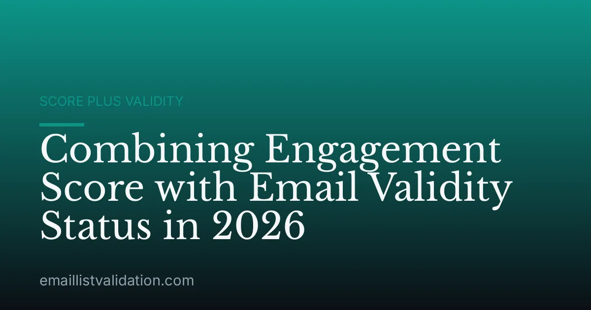 Combining Engagement Score with Email Validity Status in 2026