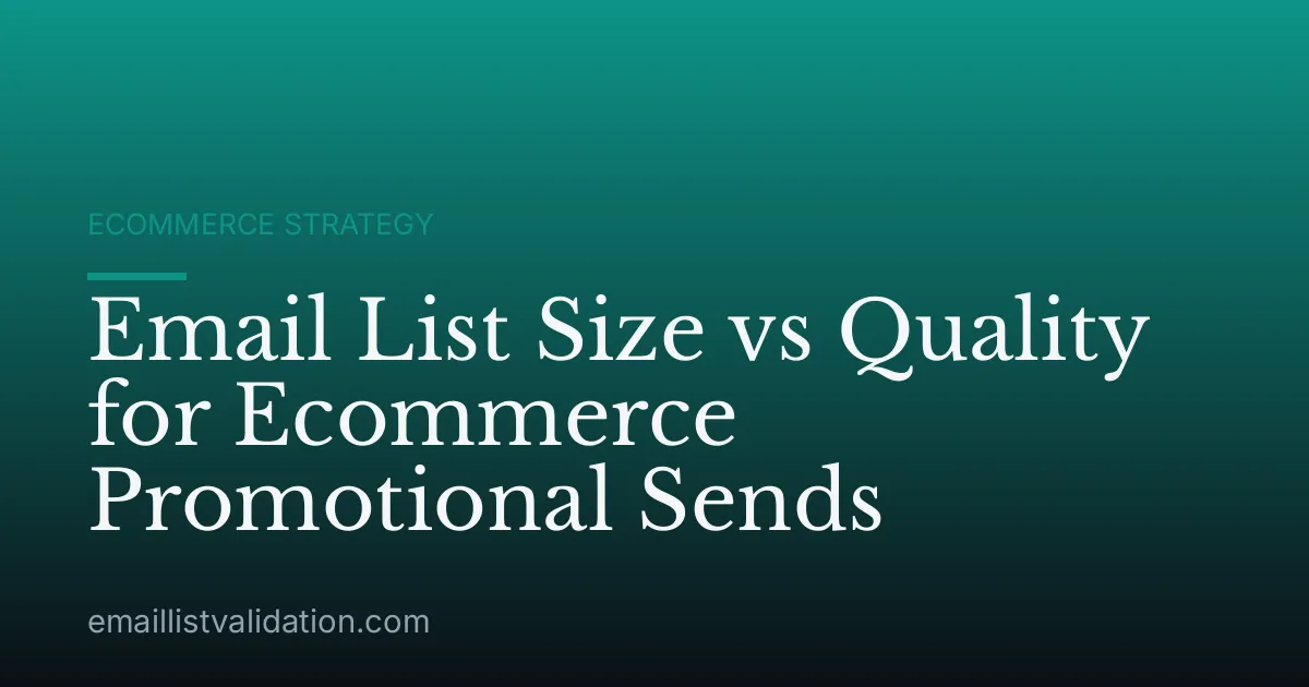 Email List Size vs Quality for Ecommerce Promotional Sends