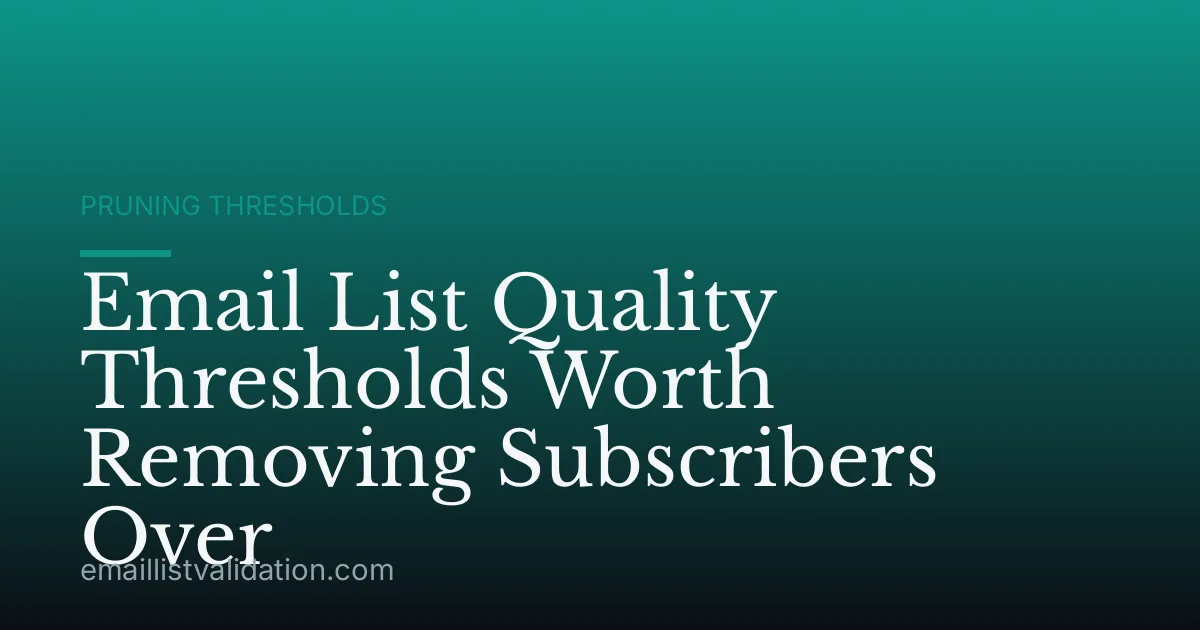 Email List Quality Thresholds Worth Removing Subscribers Over