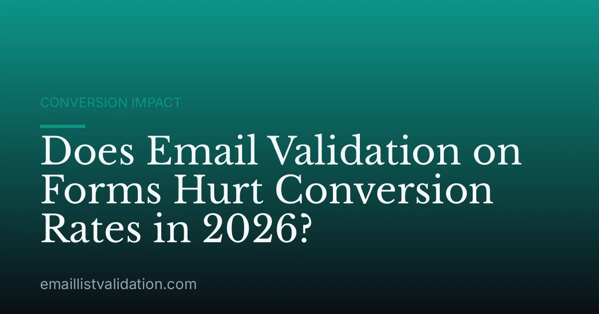 Does Email Validation on Forms Hurt Conversion Rates in 2026?