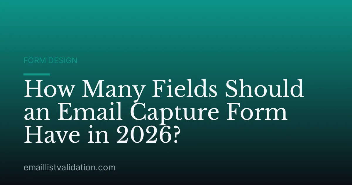 How Many Fields Should an Email Capture Form Have in 2026?