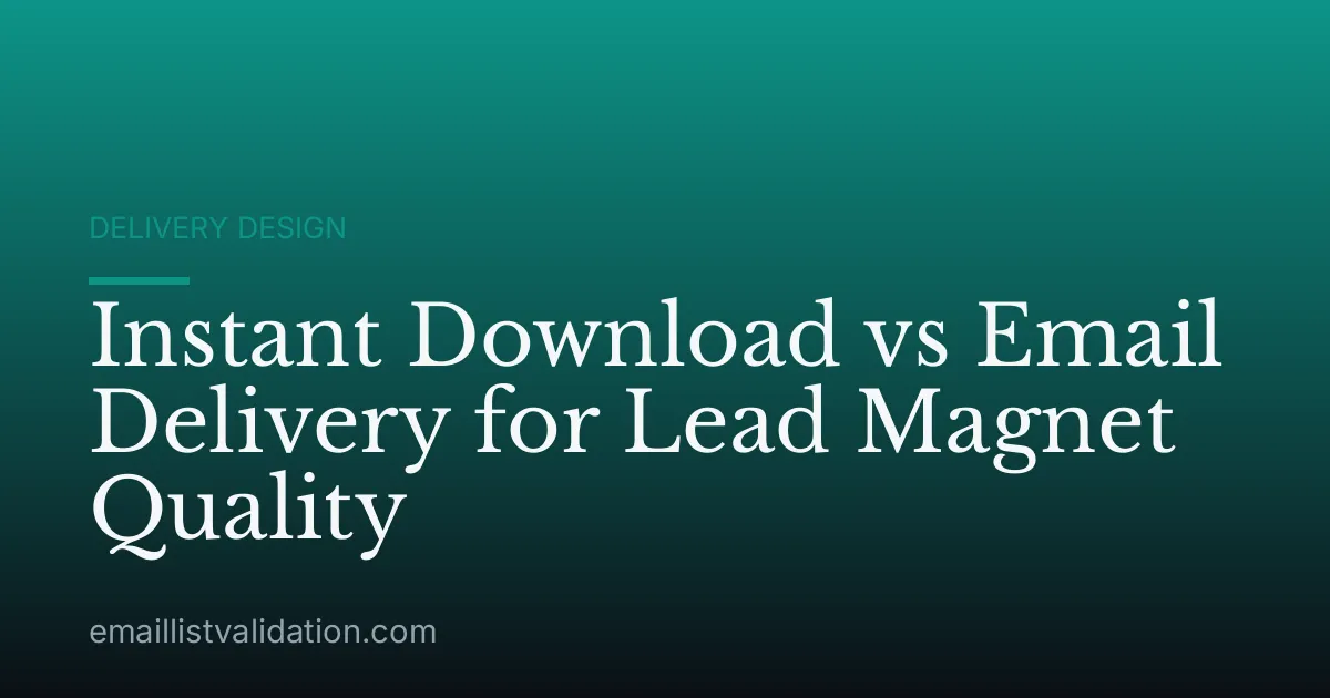 Instant Download vs Email Delivery for Lead Magnet Quality