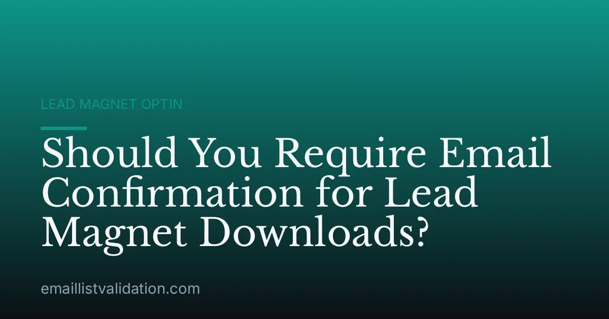 Should You Require Email Confirmation for Lead Magnet Downloads?