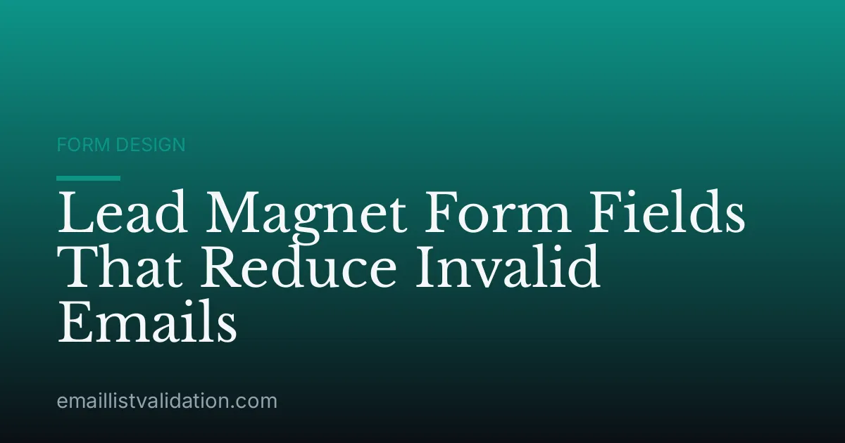 Lead Magnet Form Fields That Reduce Invalid Emails