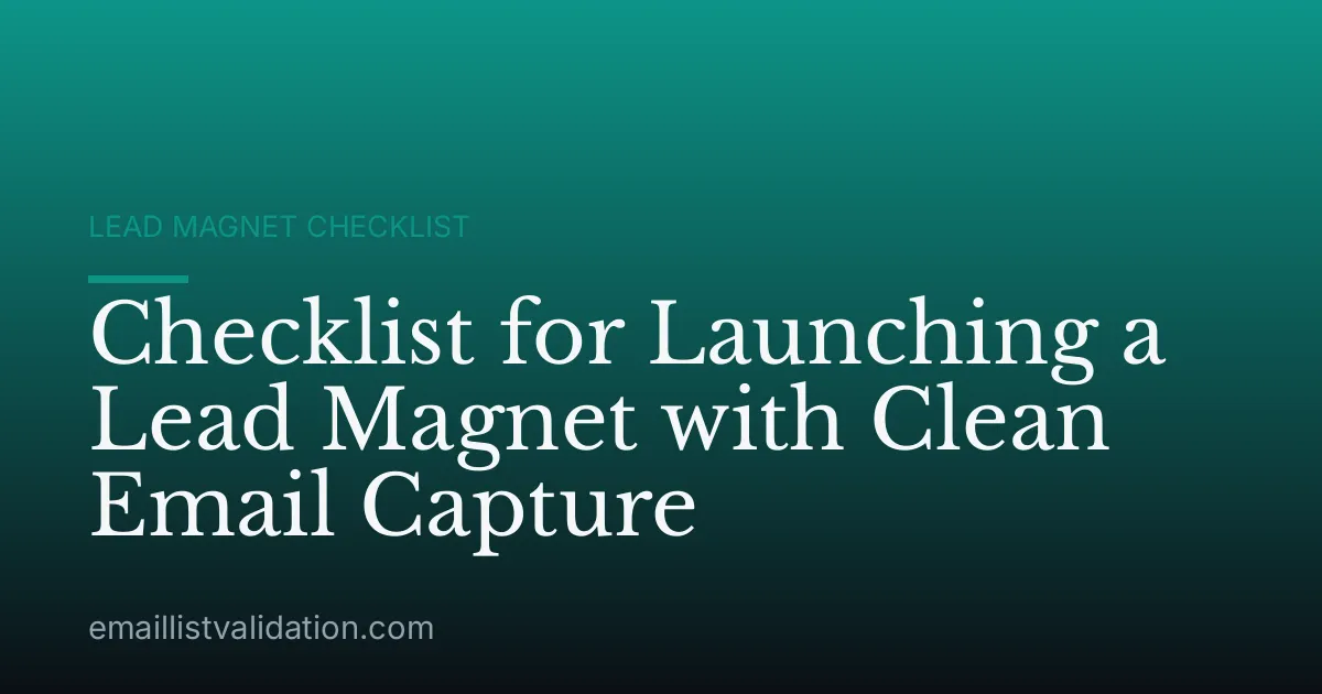 Checklist for Launching a Lead Magnet with Clean Email Capture