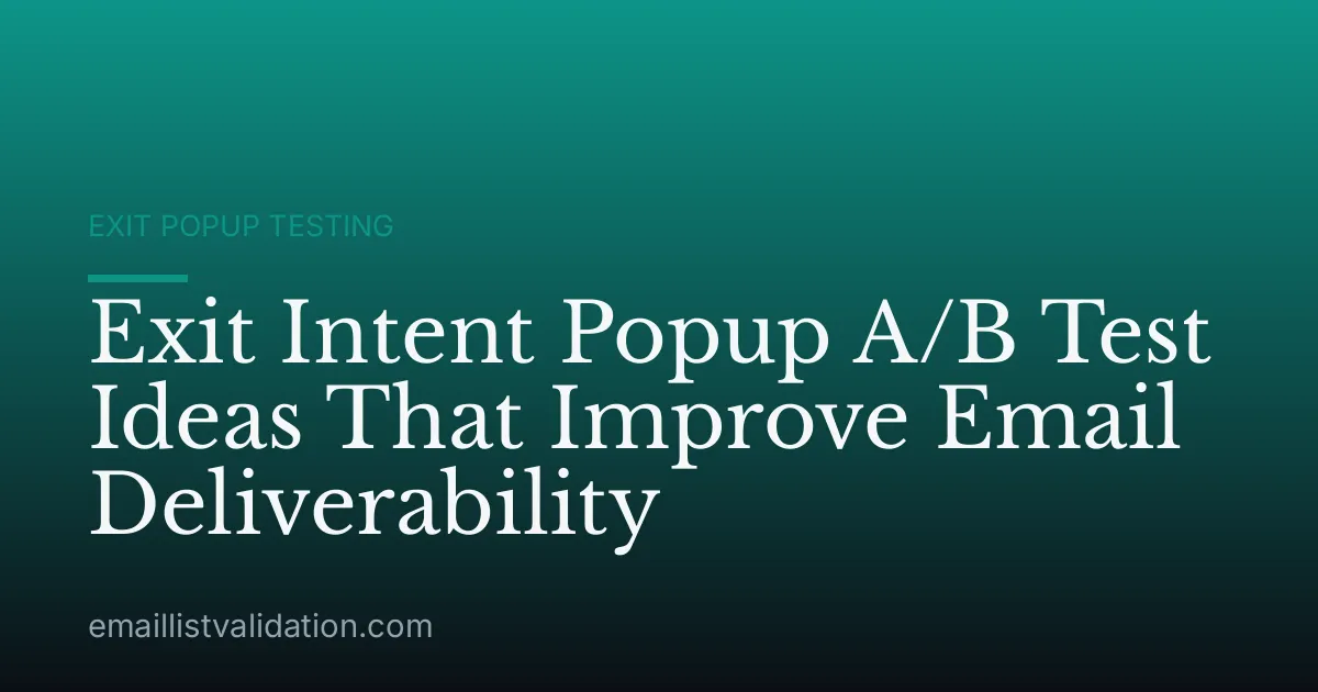 Exit Intent Popup A/B Test Ideas That Improve Email Deliverability