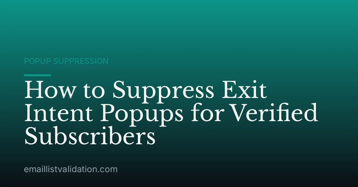 How to Suppress Exit Intent Popups for Verified Subscribers