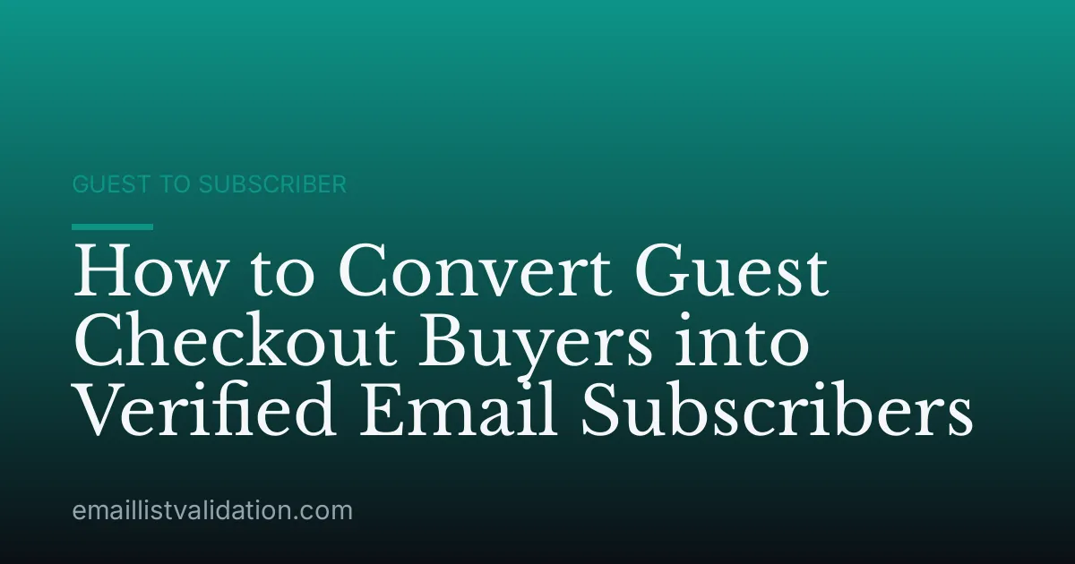 How to Convert Guest Checkout Buyers into Verified Email Subscribers