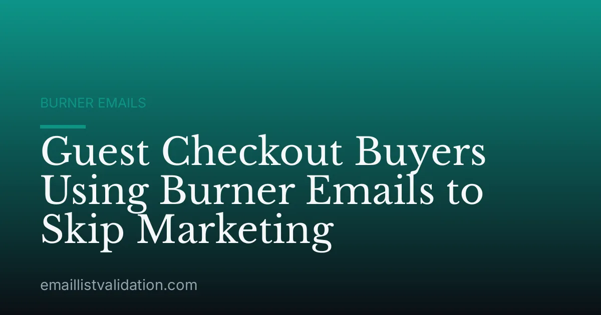 Guest Checkout Buyers Using Burner Emails to Skip Marketing
