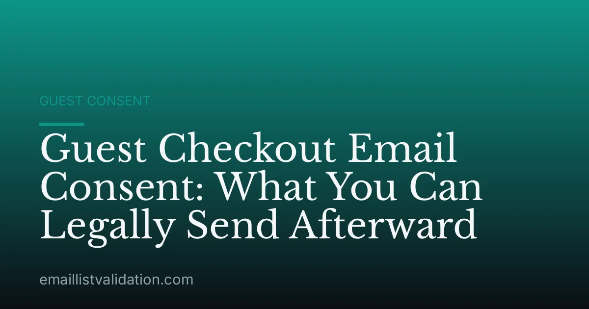 Guest Checkout Email Consent: What You Can Legally Send Afterward