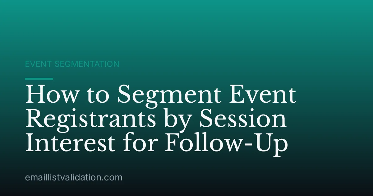 How to Segment Event Registrants by Session Interest for Follow-Up