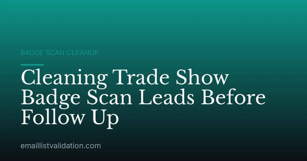 Cleaning Trade Show Badge Scan Leads Before Follow Up