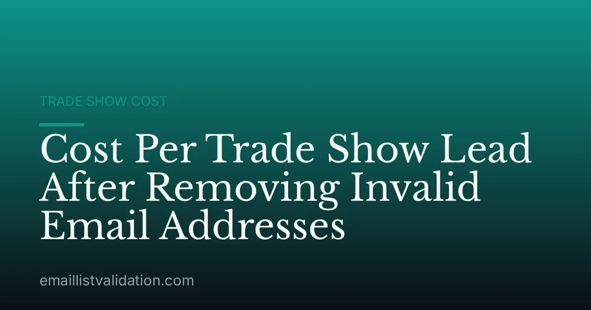 Cost Per Trade Show Lead After Removing Invalid Email Addresses
