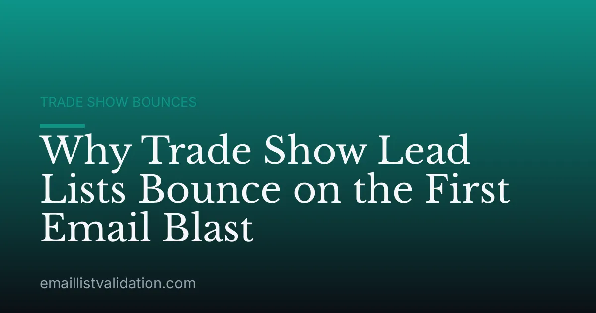 Why Trade Show Lead Lists Bounce on the First Email Blast