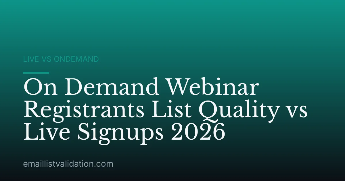 On Demand Webinar Registrants List Quality vs Live Signups 2026