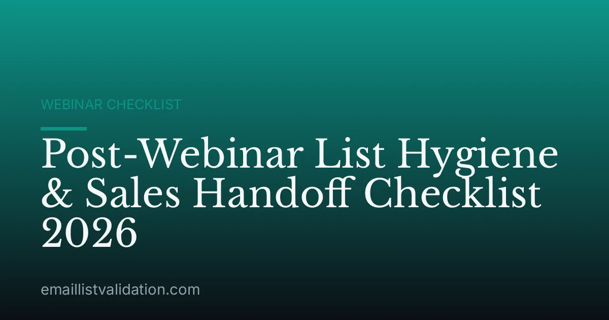 Post-Webinar List Hygiene & Sales Handoff Checklist 2026