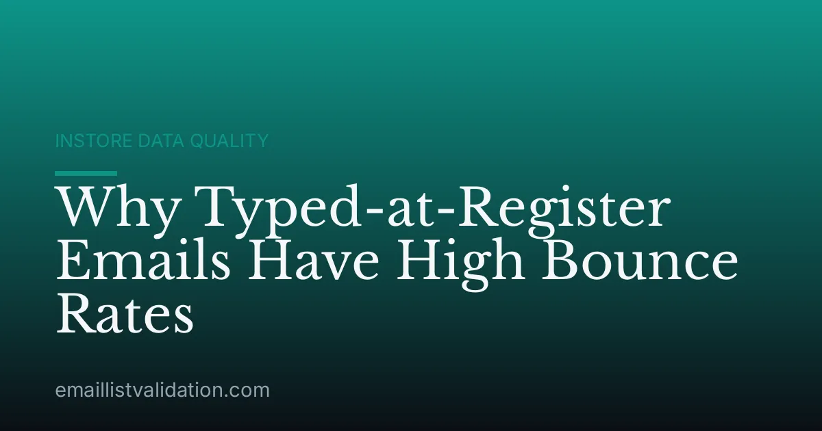 Why Typed-at-Register Emails Have High Bounce Rates