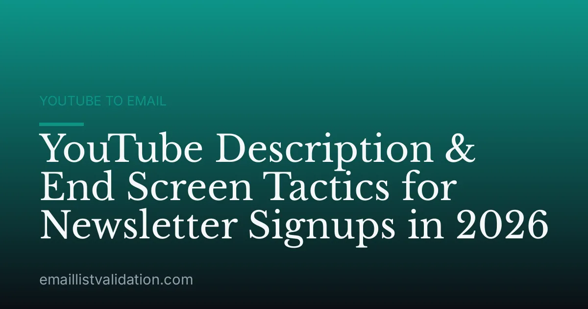 YouTube Description & End Screen Tactics for Newsletter Signups in 2026