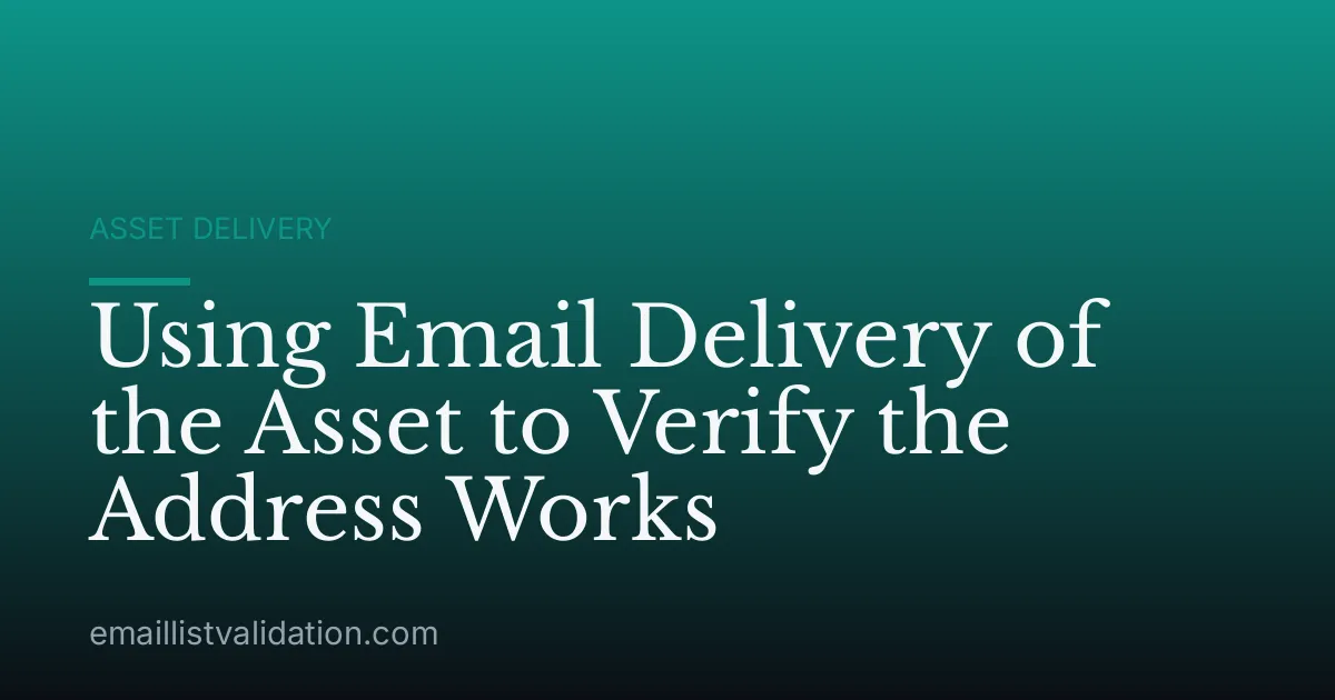 Using Email Delivery of the Asset to Verify the Address Works