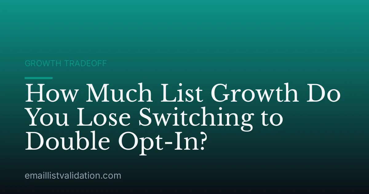 How Much List Growth Do You Lose Switching to Double Opt-In?