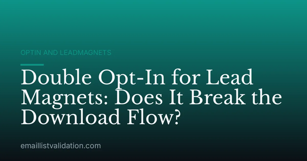 Double Opt-In for Lead Magnets: Does It Break the Download Flow?
