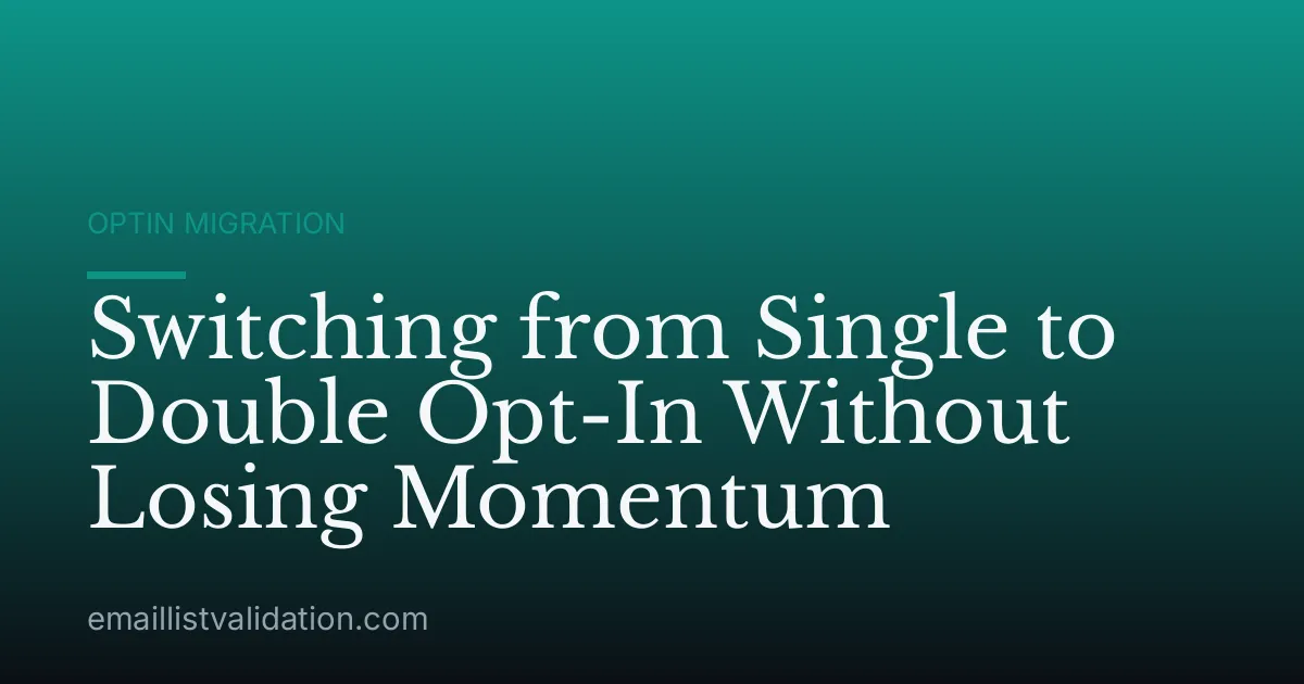 Switching from Single to Double Opt-In Without Losing Momentum