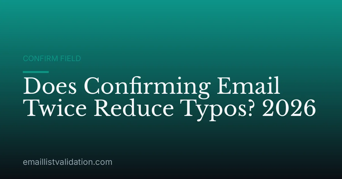 Does Confirming Email Twice Reduce Typos? 2026