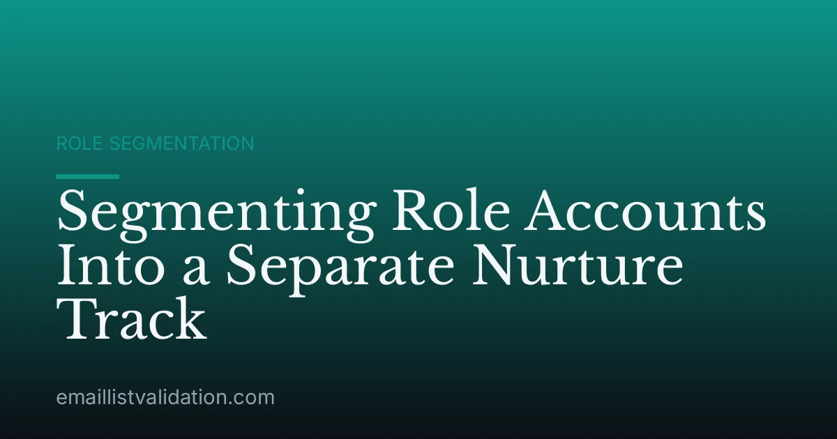Segmenting Role Accounts Into a Separate Nurture Track