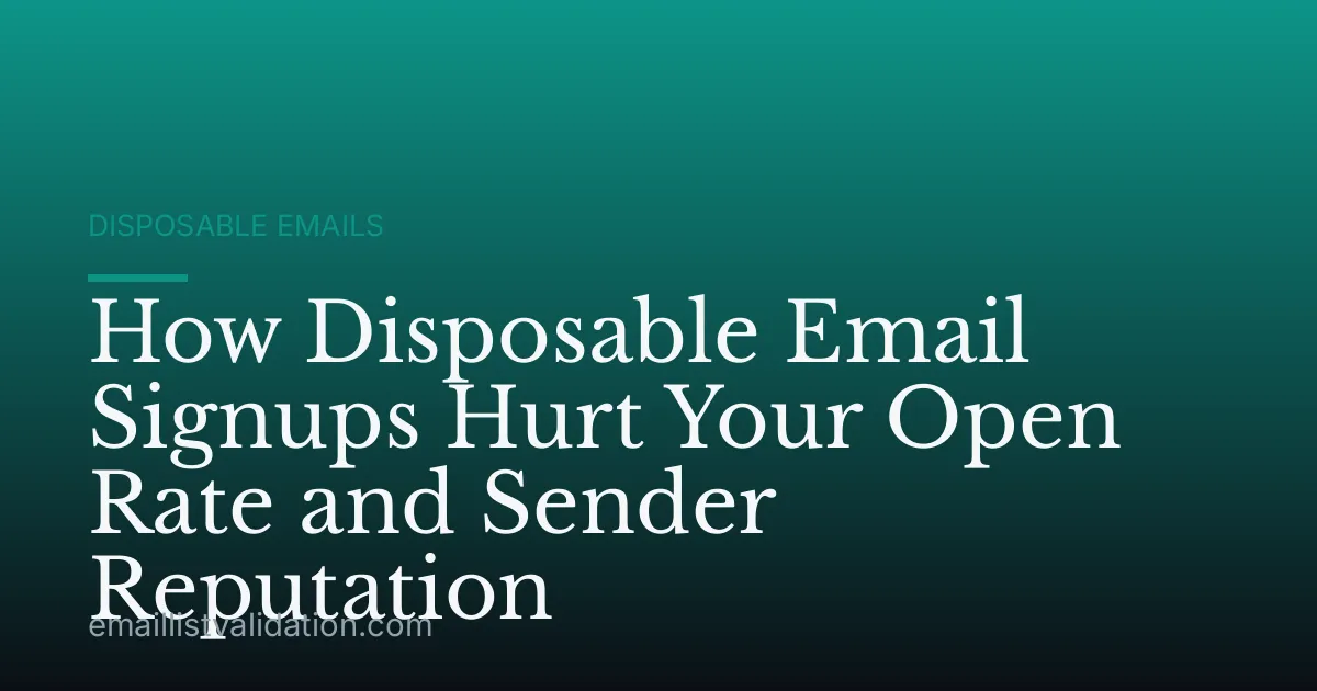 How Disposable Email Signups Hurt Your Open Rate and Sender Reputation