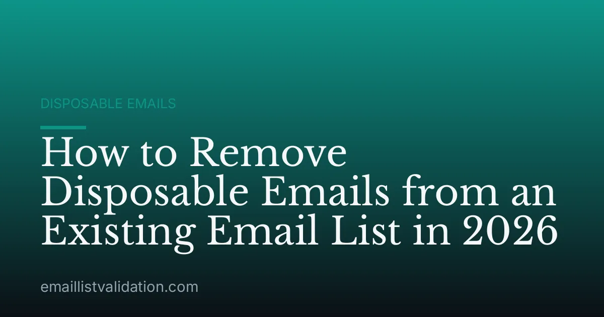How to Remove Disposable Emails from an Existing Email List in 2026