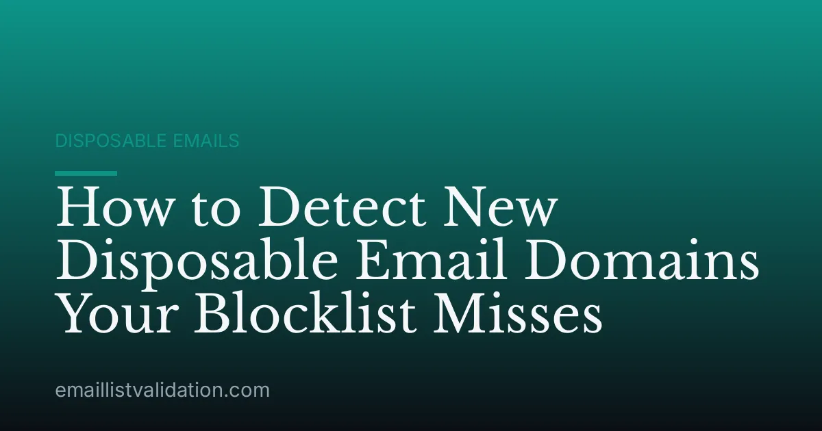How to Detect New Disposable Email Domains Your Blocklist Misses