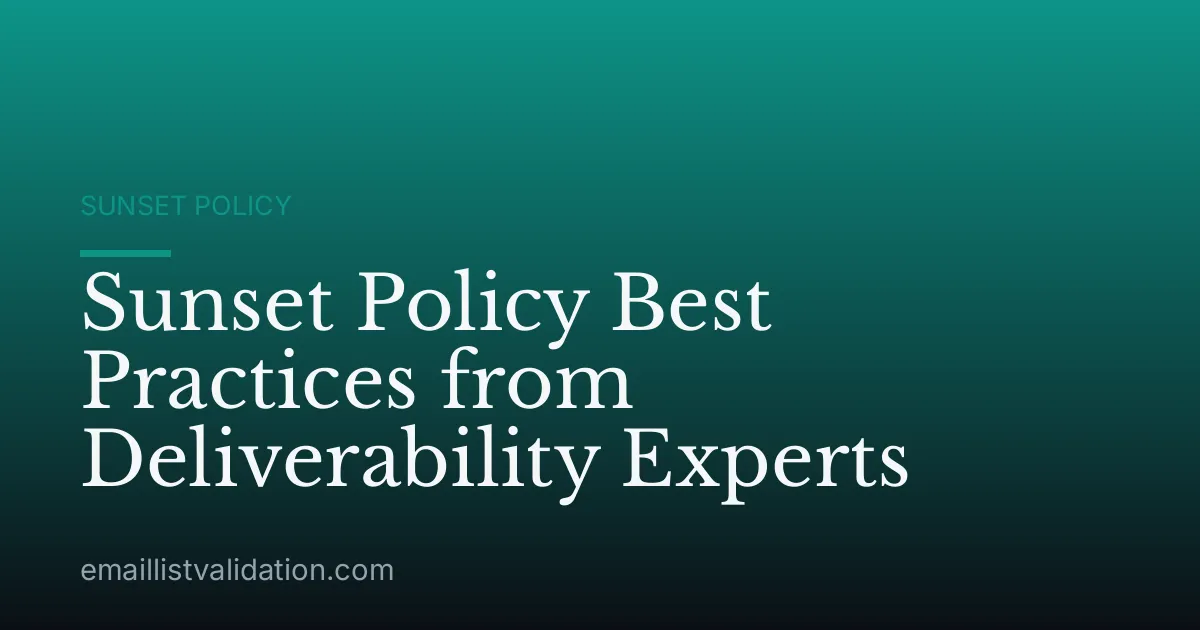Sunset Policy Best Practices from Deliverability Experts