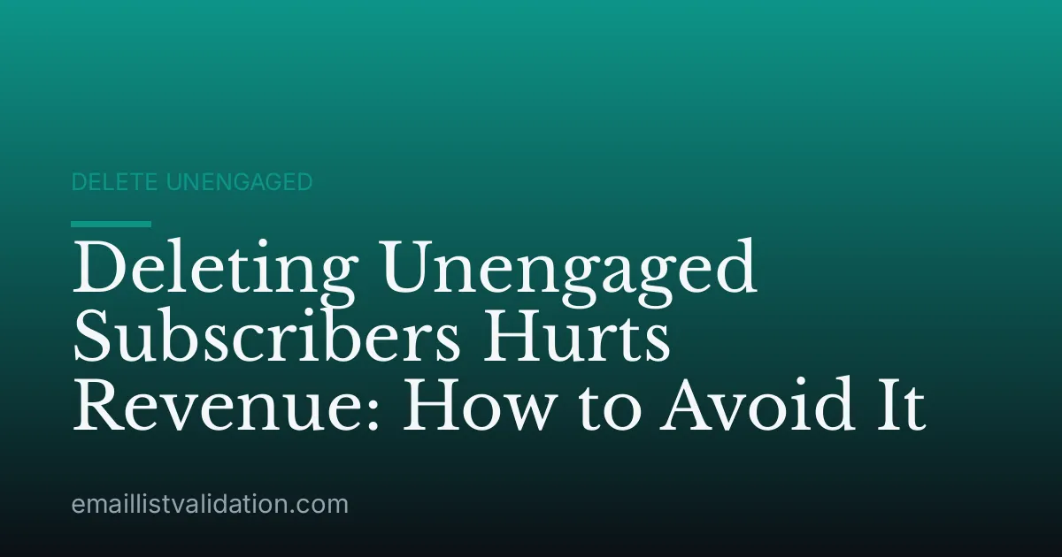 Deleting Unengaged Subscribers Hurts Revenue: How to Avoid It
