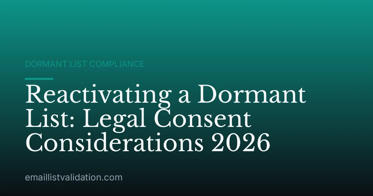 Reactivating a Dormant List: Legal Consent Considerations 2026