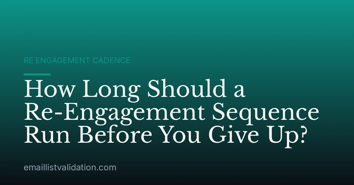 How Long Should a Re-Engagement Sequence Run Before You Give Up?