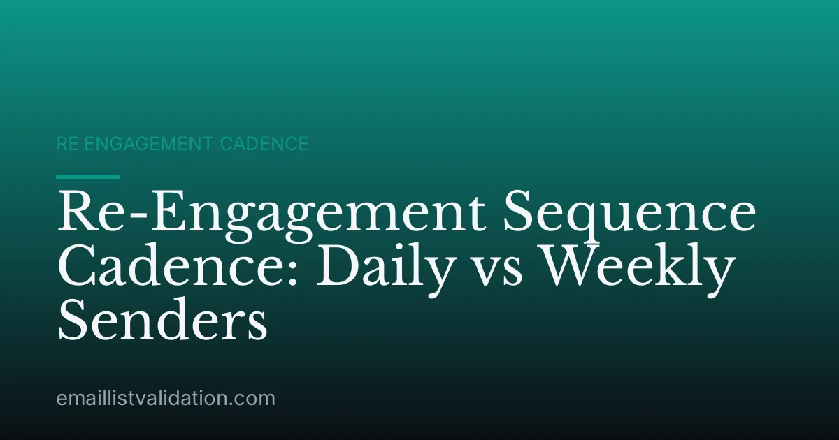 Re-Engagement Sequence Cadence: Daily vs Weekly Senders