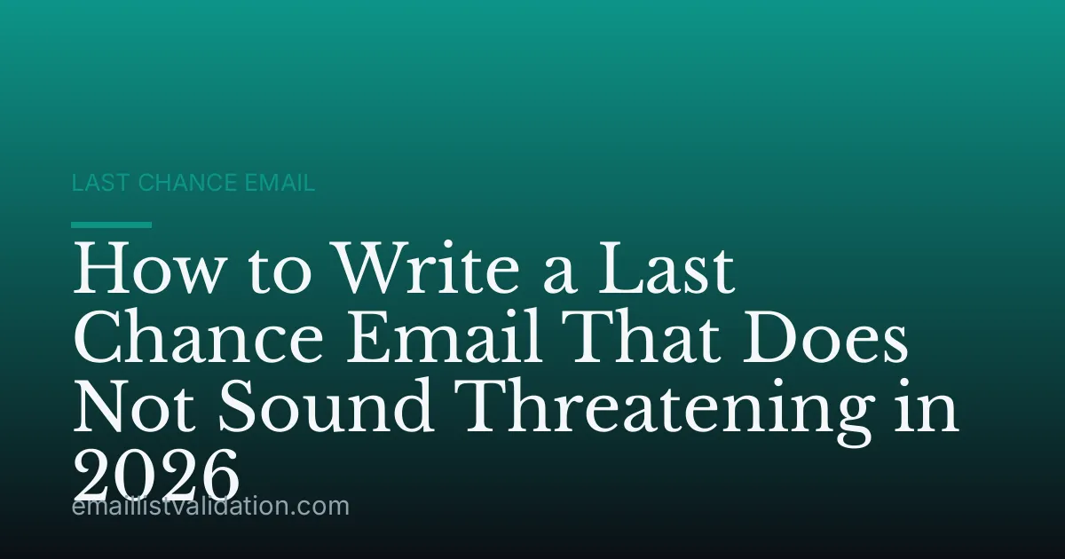 How to Write a Last Chance Email That Does Not Sound Threatening in 2026