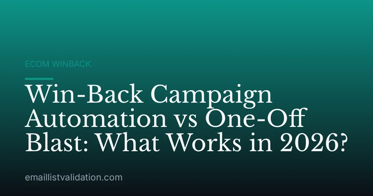 Win-Back Campaign Automation vs One-Off Blast: What Works in 2026?