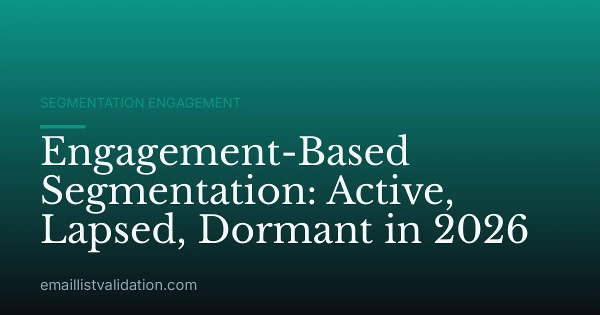 Engagement-Based Segmentation: Active, Lapsed, Dormant in 2026