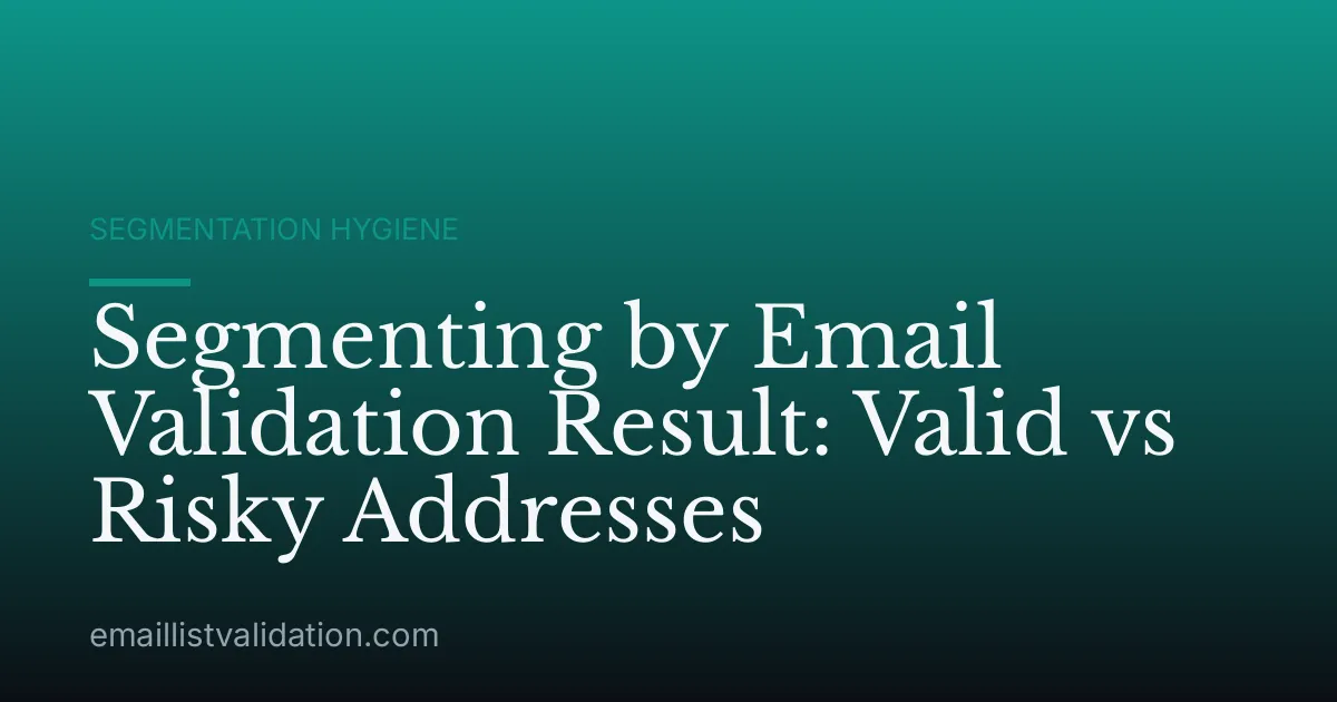 Segmenting by Email Validation Result: Valid vs Risky Addresses