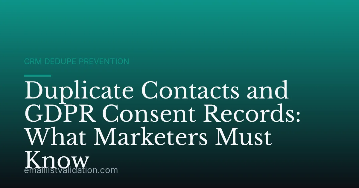 Duplicate Contacts and GDPR Consent Records: What Marketers Must Know