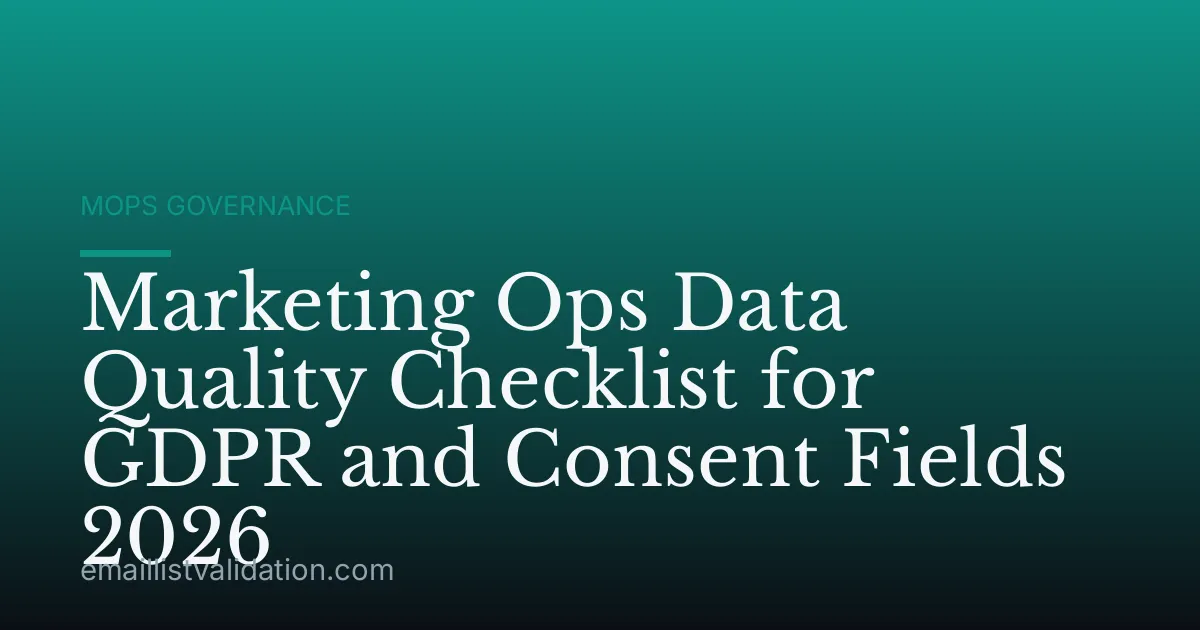 Marketing Ops Data Quality Checklist for GDPR and Consent Fields 2026