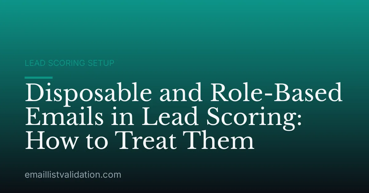 Disposable and Role-Based Emails in Lead Scoring: How to Treat Them