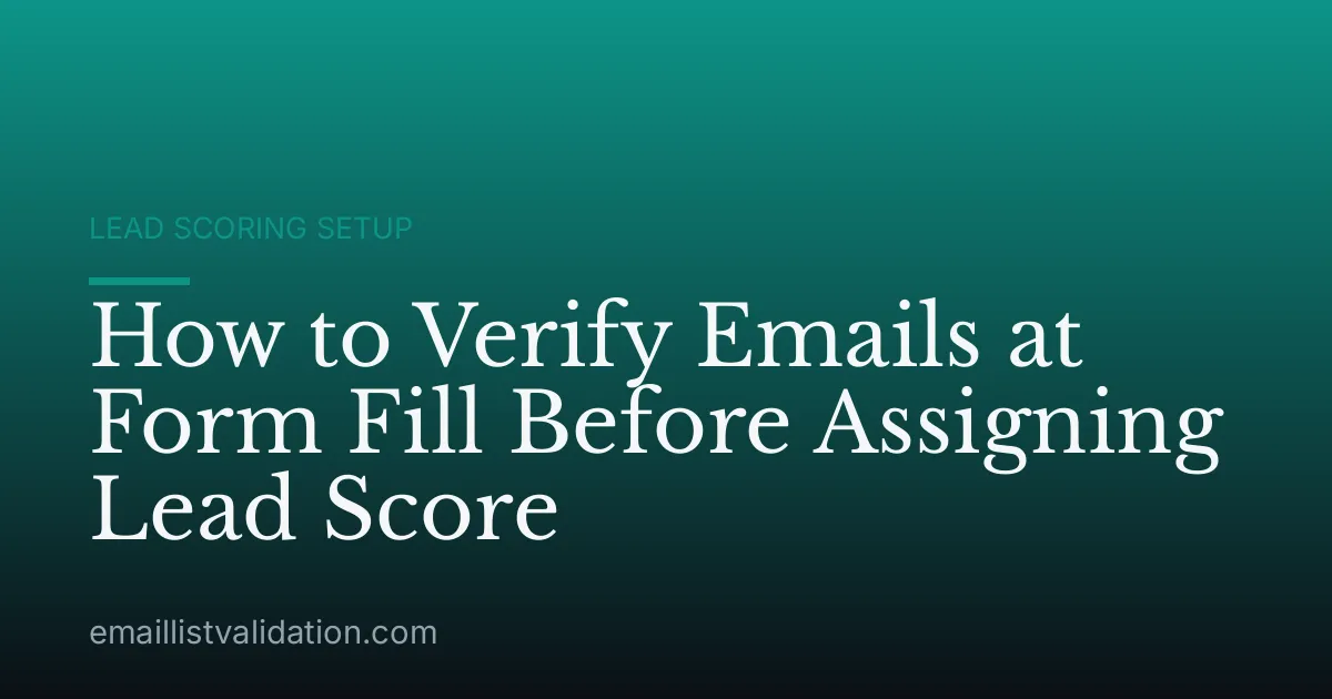 How to Verify Emails at Form Fill Before Assigning Lead Score