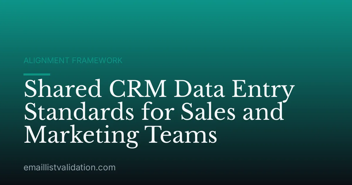 Shared CRM Data Entry Standards for Sales and Marketing Teams