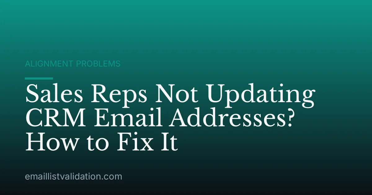 Sales Reps Not Updating CRM Email Addresses? How to Fix It