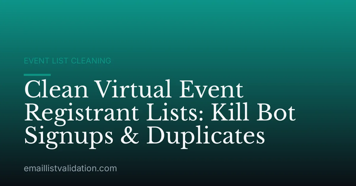 Clean Virtual Event Registrant Lists: Kill Bot Signups & Duplicates