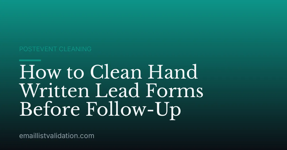 How to Clean Hand Written Lead Forms Before Follow-Up